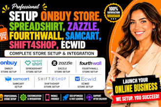 setup onbuy store, spreadshirt, zazzle, fourthwall, samcart, shift4shop, ecwid