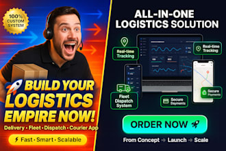 build a logistics app, delivery and courier app, fleet system, dispatch website