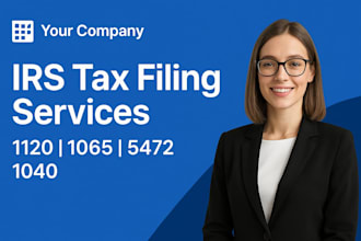 file irs forms 1120, 1065, 5472, and 1040 professionally