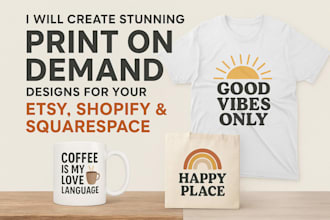 create stunning print on demand designs for etsy, shopify, and squarespace store
