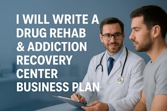 write a pro drug rehab and addiction recovery center business plan