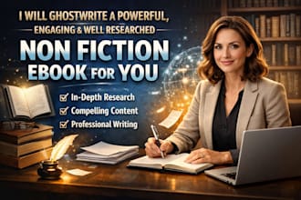 ghostwrite a powerful, engaging, and well researched non fiction ebook for you