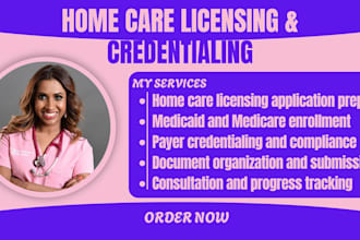 assist with home care licensing, enrollment, credentialing and home care startup