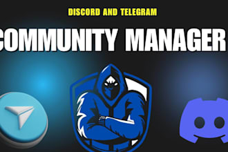 be your telegram and discord community manager or moderaor