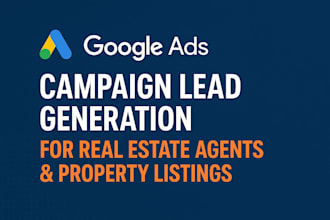 create and manage google ads lead generation campaign for real estate