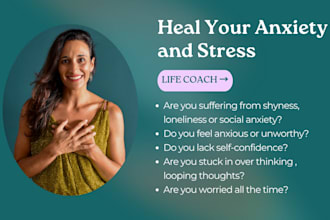 be your life coach and help you heal your anxiety and stress