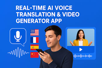 develop an advance ai real time voice translation app, video generator app