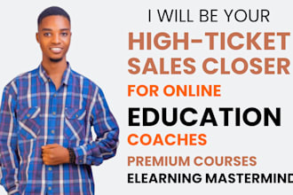 be your high ticket sales closer for online education, coaching, premium courses