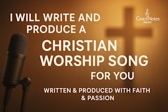 write and produce a powerful christian worship song