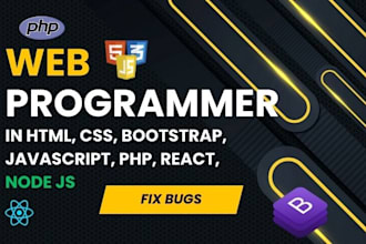 be your web programmer in HTML, javascript, react, PHP, node js