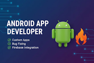 android developer, custom app, mobile app bug fix, firebase, android studio