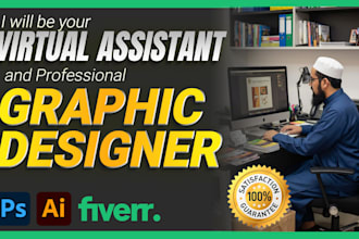 be your virtual assistant and professional graphic designer
