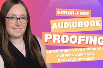 listen to and proof your audiobook for mistakes and noise
