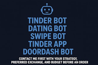 develop tinder bot, dating bot, swipe bot, tinder app, door dash bot chat bot