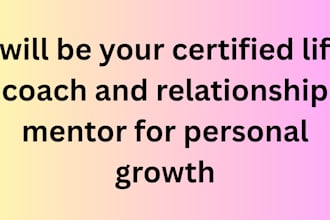 be your certified life coach and relationship mentor for personal growth