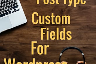 create a custom post type, custom fields for wordpress