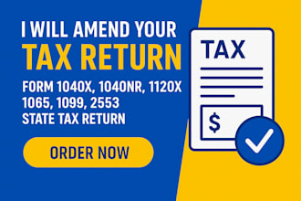 amend form 1040x,1040nr, 1120x, 1120 or 5472, 1065, 1099, 2553, state tax return