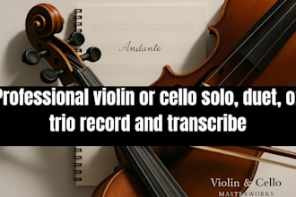 record and transcribe professional violin or cello solo, duet,  trio sheet music