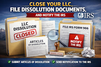 close your llc, file dissolution documents, and notify the irs