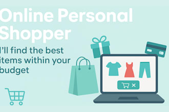 be your online personal shopper and source items within your budget