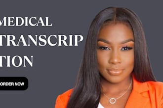 develop and create medical trancription for you in a professional way