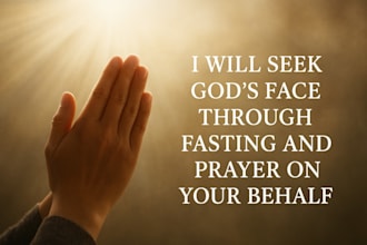 seek gods face through fasting and prayer on your behalf