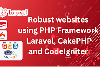develop robust websites using PHP frameworks like laravel or codeigniter