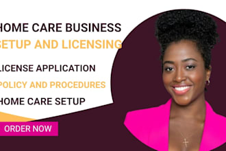 assist home care, group home business with licensing, write policy and procedure