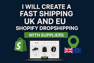 create a fast shipping UK and eu shopify dropshipping store with suppliers