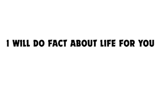 do fact about life for you