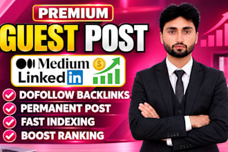 write and publish article on medium,com and linkedin,com premium guest post site