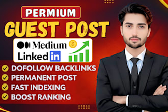 write and publish article on medium,com and linkedin,com premium guest post site