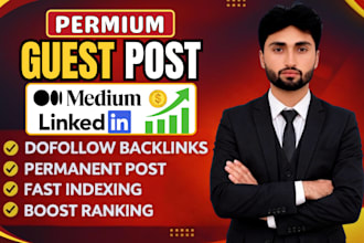 write and publish article on medium,com and linkedin,com premium guest post site