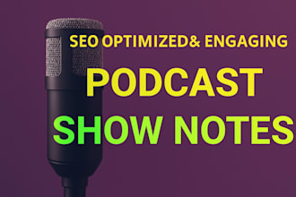 write and edit your podcast show notes professionally just in 1 day