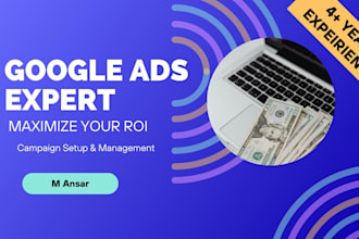 setup and manage google ads campaign for maximum ROI