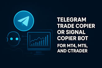 develop a telegram trade copier or signal copier bot for mt4, mt5, and ctrader
