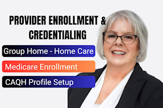 assist group home care with medicare, medicaid  enrollment, and credentialing