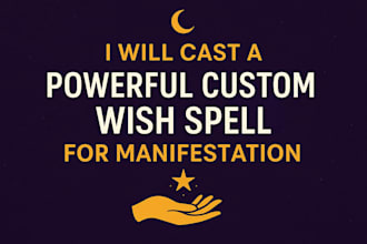 cast a powerful custom wish spell for manifestation