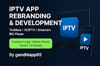 rebrand your iptv app like tivimate, smarters or ibo player with admin panel