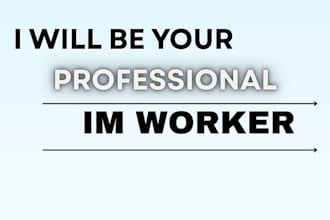 be your professional im worker
