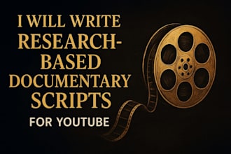 write researched documentary scripts for youtube or others