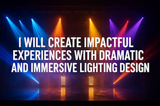 create impactful experiences with dramatic and immersive lighting design