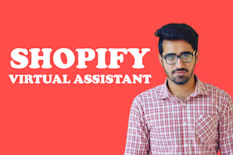 be shopify virtual assistant, store manager, product upload, order fulfillment