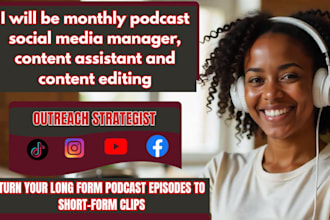 be monthly podcast social media manager, content assistant and episode editing