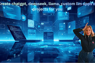 create chatgpt, deepseek, llama, custom llm apps or projects for you
