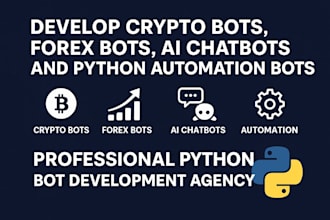 develop crypto bots, forex bots, ai chatbots, and python automation bots
