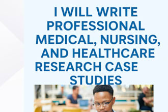 write medical, nursing, and healthcare research case studies