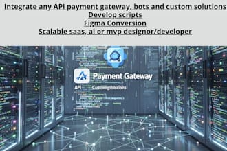integrate any API payment gateway , bots, custom solutions
