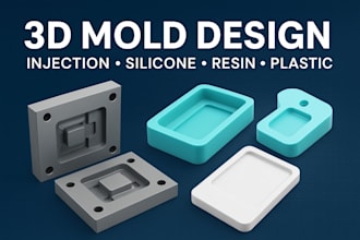 design 3d molds for silicone, resin, plastic, injection molding or 3d printing