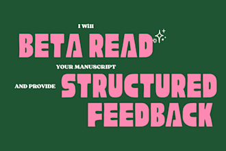 beta read your manuscript and provide structured feedback